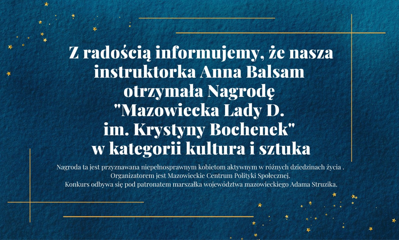 Z radością informujemy, że nasza instruktorka Anna Balsam otrzymała Nagrodę ,,Mazowiecka Lady D. im. Krystyny Bochenek" w kategorii kultura i sztuka.