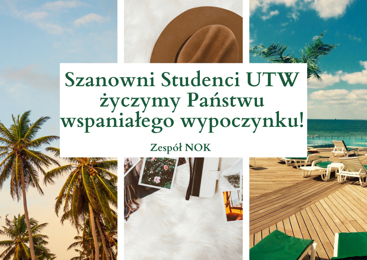 Szanowni Studenci UTW, życzymy Państwu wspaniałego wypoczynku.  Zespół NOK.